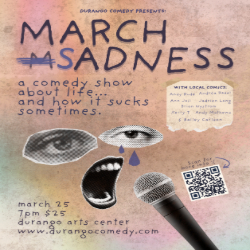Picture of Stand Up Comedy Local Showcase: March Sadness...because sometimes life sucks.